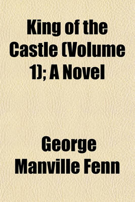 Book cover for King of the Castle (Volume 1); A Novel