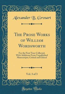 Book cover for The Prose Works of William Wordsworth, Vol. 3 of 3