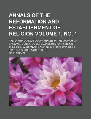 Book cover for Annals of the Reformation and Establishment of Religion Volume 1, No. 1; And Other Various Occurrences in the Church of England, During Queen Elizabet