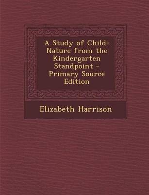 Book cover for A Study of Child-Nature from the Kindergarten Standpoint - Primary Source Edition