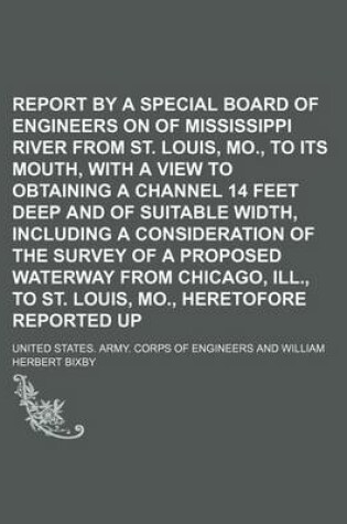 Cover of Report by a Special Board of Engineers on Survey of Mississippi River from St. Louis, Mo., to Its Mouth, with a View to Obtaining a Channel 14 Feet Deep and of Suitable Width, Including a Consideration of the Survey of a Proposed Waterway from Chicago,