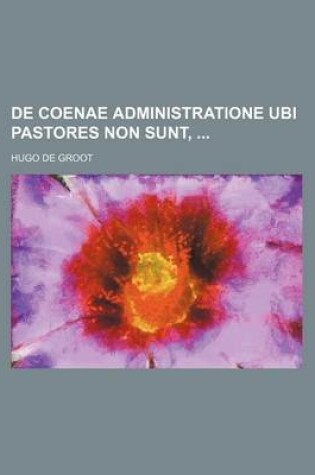 Cover of de Coenae Administratione Ubi Pastores Non Sunt,