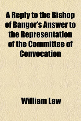 Book cover for A Reply to the Bishop of Bangor's Answer to the Representation of the Committee of Convocation