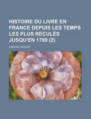 Book cover for Histoire Du Livre En France Depuis Les Temps Les Plus Recules Jusqu'en 1789 (2)