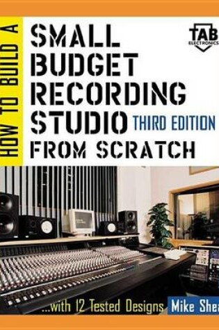 Cover of How to Build a Small Budget Recording Studio from Scratch: With 12 Tested Designs