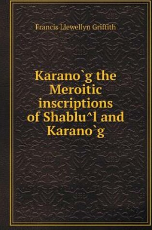 Cover of Karano G the Meroitic Inscriptions of Shablu L and Karano G
