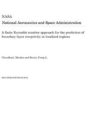 Cover of A Finite Reynolds Number Approach for the Prediction of Boundary Layer Receptivity in Localized Regions