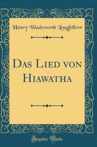 Cover of Das Lied Von Hiawatha (Classic Reprint)