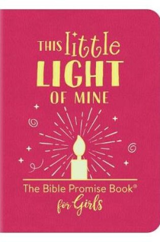 Cover of This Little Light of Mine: The Bible Promise Book for Girls