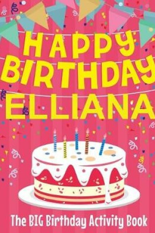 Cover of Happy Birthday Elliana - The Big Birthday Activity Book