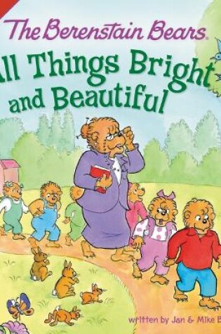 Cover of The Berenstain Bears: All Things Bright and Beautiful