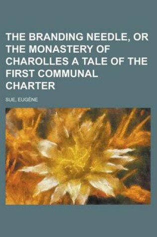 Cover of The Branding Needle, or the Monastery of Charolles a Tale of the First Communal Charter