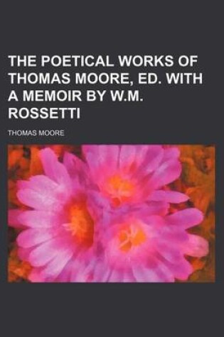 Cover of The Poetical Works of Thomas Moore, Ed. with a Memoir by W.M. Rossetti