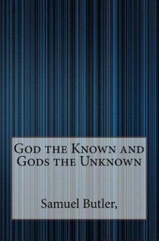 Cover of God the Known and Gods the Unknown