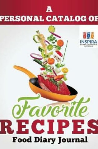 Cover of A Personal Catalog of Favorite Recipes Food Diary Journal