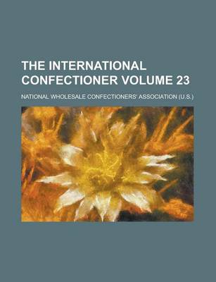 Book cover for The International Confectioner Volume 23