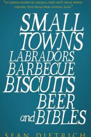Cover of Small Towns Labradors Barbecue Biscuits Beer and Bibles