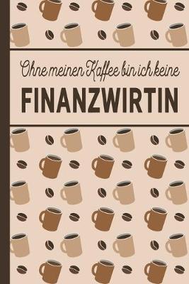 Book cover for Ohne meinen Kaffee bin ich keine Finanzwirtin