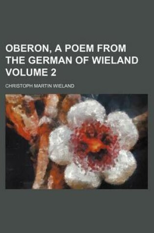 Cover of Oberon, a Poem from the German of Wieland Volume 2