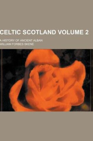 Cover of Celtic Scotland; A History of Ancient Alban Volume 2