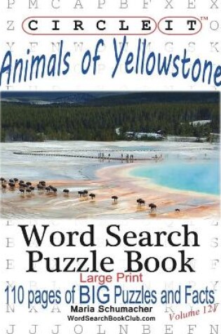 Cover of Circle It, Animals of Yellowstone, Large Print, Word Search, Puzzle Book
