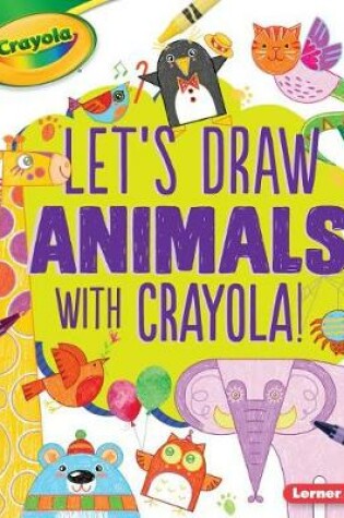 Cover of Let's Draw Animals with Crayola (R) !