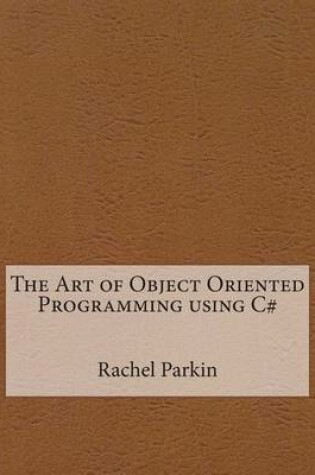 Cover of The Art of Object Oriented Programming Using C#