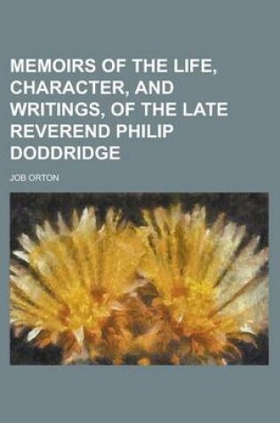 Cover of Memoirs of the Life, Character, and Writings, of the Late Reverend Philip Doddridge