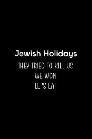 Cover of Jewish Holidays They Tried To Kill Us We Won Let's Eat