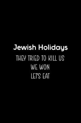 Book cover for Jewish Holidays They Tried To Kill Us We Won Let's Eat