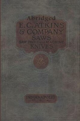 Cover of Abridged E.C. Atkins & Company Saws, Saw Tools and Machine Knives