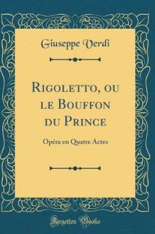 Cover of Rigoletto, Ou Le Bouffon Du Prince