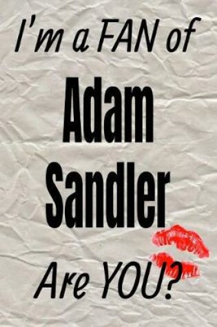 Cover of I'm a Fan of Adam Sandler Are You? Creative Writing Lined Journal