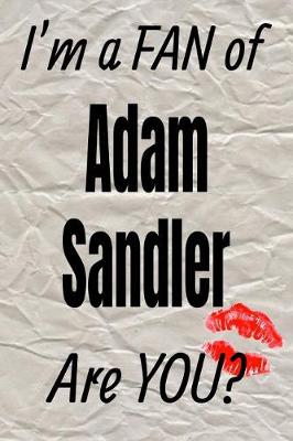 Book cover for I'm a Fan of Adam Sandler Are You? Creative Writing Lined Journal