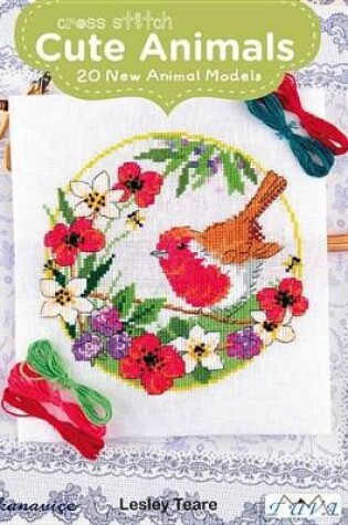 Cover of Cross Stitch Cute Animals: 20 New Animal Models