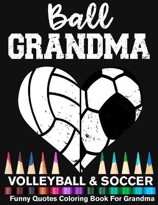 Book cover for Ball Grandma Volleyball Soccer Funny Quotes Coloring Book For Grandma