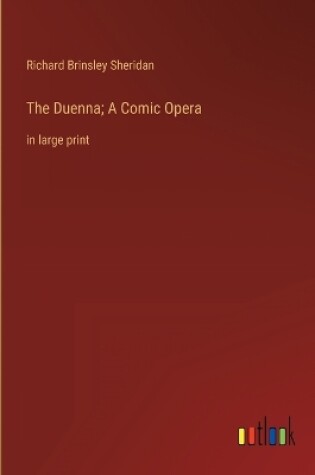 Cover of The Duenna; A Comic Opera