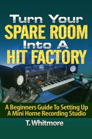 Cover of Turn Your Spare Room Into A Hit Factory