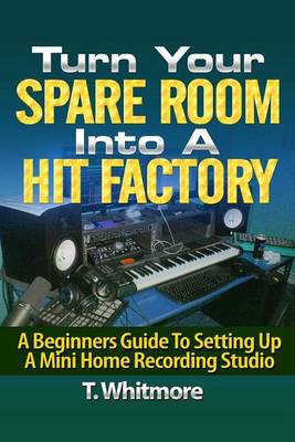 Book cover for Turn Your Spare Room Into A Hit Factory