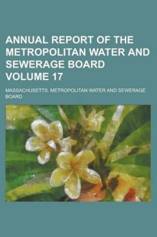 Cover of Annual Report of the Metropolitan Water and Sewerage Board Volume 17