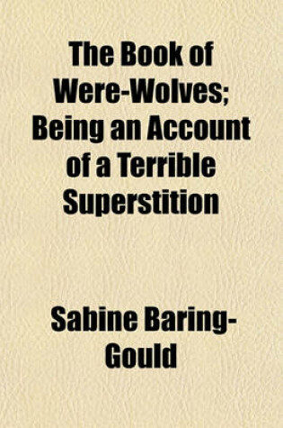 Cover of The Book of Were-Wolves; Being an Account of a Terrible Superstition