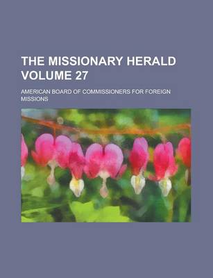 Book cover for The Missionary Herald Volume 27