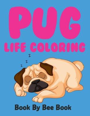 Book cover for Pug Life Coloring Book By Bee Book