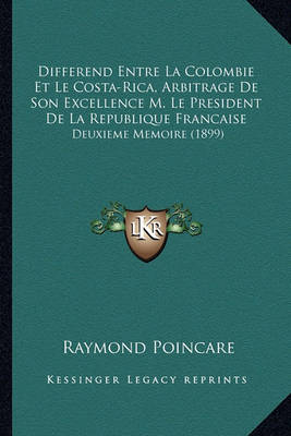 Book cover for Differend Entre La Colombie Et Le Costa-Rica, Arbitrage de Son Excellence M. Le President de La Republique Francaise