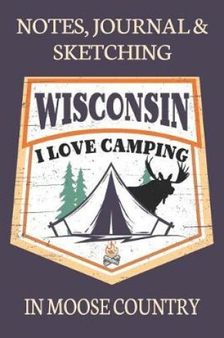 Cover of Notes Journal & Sketching Wisconsin I love Camping In Moose Country