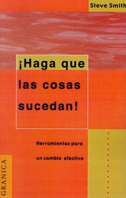 Book cover for Haga Que Las Cosas Sucedan!: Herramientas Hechas Para La Administracion De Proyectos