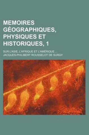 Cover of Memoires Geographiques, Physiques Et Historiques, 1; Sur L'Asie, L'Afrique & L'Am Rique