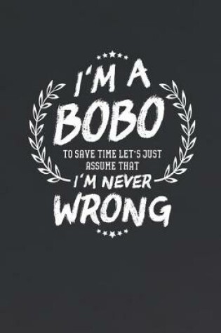 Cover of I'm A Bobo To Save Time Let's Just Assume That I Never Wrong