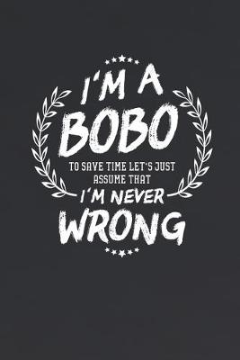 Book cover for I'm A Bobo To Save Time Let's Just Assume That I Never Wrong