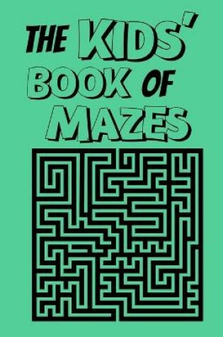 Cover of The Kid's Book Of Mazes